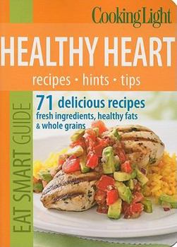 Paperback Cooking Light Eat Smart Guide: Healthy Heart: 70 delicious recipes--Fresh Ingredients, Healthy Fats & Whole Grains Book