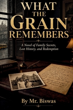 What the Grain Remembers: A Novel of Family Secrets, Lost History, and Redemption