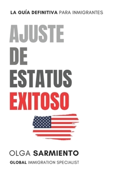 Paperback Ajuste de Estatus Exitoso: La Guia Definitiva para Inmigrantes [Spanish] Book