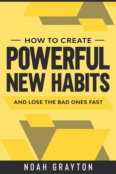 Paperback Powerful New Habits: How To Create Powerful New Habits and Lose The Bad Ones Fast Book