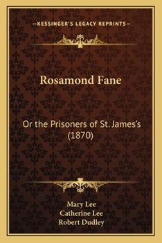 Rosamond Fane: Or, the Prisoners of St. James's, by M. and C. Lee