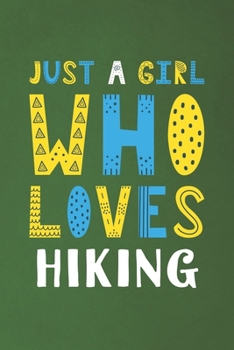 Paperback Just A Girl Who Loves Hiking: Funny Hiking Lovers Girl Women Gifts Dot Grid Journal Notebook 6x9 120 Pages Book