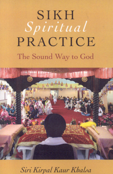 Paperback Sikh Spiritual Practice: The Sound Way to God Book