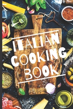 Paperback Blank Italian Recipe Book Journal - Italian Cooking Book: Authentic Italian CookBook Blank For Beginners, Kids, Everyone - Collect the Recipes You Lov Book