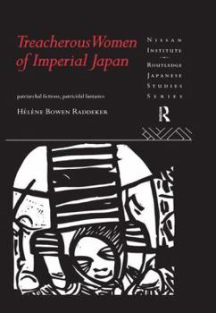 Paperback Treacherous Women of Imperial Japan: Patriarchal Fictions, Patricidal Fantasies Book