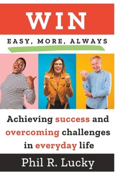 Paperback WIN, easy, more, always!: Learn all the secrets to winning in everyday life at work, with friends, with family and everywhere! Book