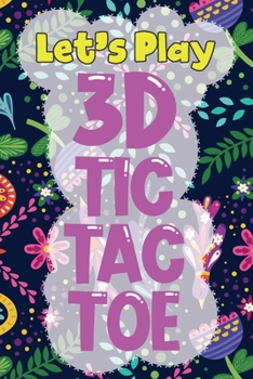Paperback Let's Play 3D Tic Tac Toe: 3D Tic Tac Toe Game Grids Pages with Instructions for Kids and Adults. Beat Boredom on a Road Trip, Long Plane Ride, K Book