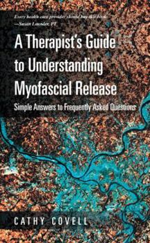 Paperback A Therapist's Guide to Understanding Myofascial Release: Simple Answers to Frequently Asked Questions Book