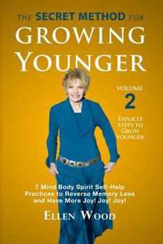 Paperback The Secret Method for Growing Younger, Volume 2: 7 Mind Body Spirit Self-Help Practices to Reverse Memory Loss and Have More Joy! Joy! Joy! Book