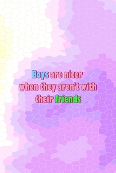 Paperback Boys Are Nicer When They Aren't With Their Friends: All Purpose 6x9 Blank Lined Notebook Journal Way Better Than A Card Trendy Unique Gift Pink Hive B Book
