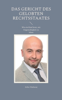 Das Gericht des gelobten Rechtsstaates: Wie ein Kind lernt, mit Ungerechtigkeit zu leben (German Edition)