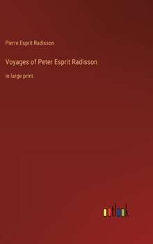 Voyages of Peter Esprit Radisson: in large print