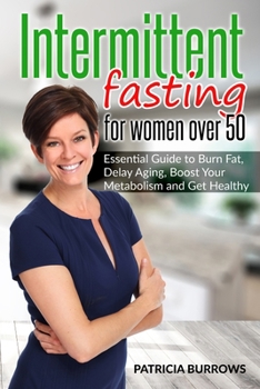 Paperback Intermittent Fasting For Women Over 50: Essential Guide to Burn Fat, Delay Aging, Boost Your Metabolism and Get Healthy Book