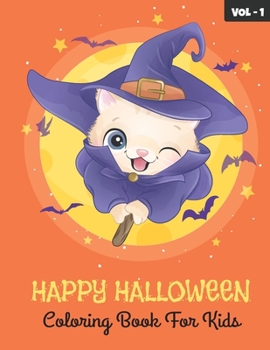 Happy Halloween Coloring Book For Kids - Volume 1: Cute Halloween Coloring Activity Workbook For Kids Ages 3 - 8 Awesome Halloween Gift For Girls And
