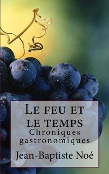 Paperback Le feu et le temps: Chroniques gastronomiques [French] Book