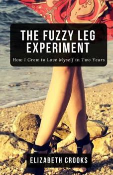 Paperback The Fuzzy Leg Experiment: How I Grew to Love Myself in Two Years Book