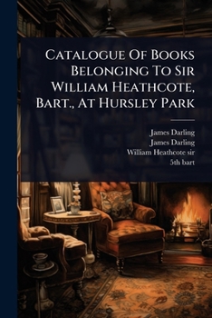 Paperback Catalogue Of Books Belonging To Sir William Heathcote, Bart., At Hursley Park Book