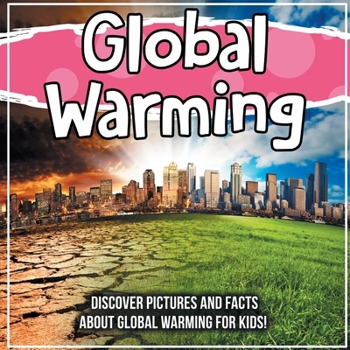 Paperback Global Warming: Discover Pictures and Facts About Global Warming For Kids! Book