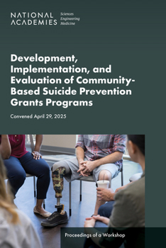 Development, Implementation, and Evaluation of Community-Based Suicide Prevention Grants Programs: Proceedings of a Workshop