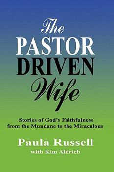 The Pastor Driven Wife: Stories of God's Faithfulness from the Mundane to the Miraculous