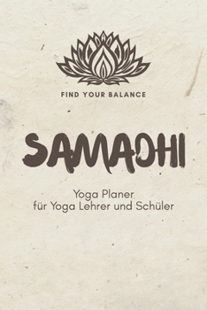 Paperback Samadhi - Yoga Planer f?r Yoga Lehrer und Sch?ler: A5 Yoga Logbuch - Yoga Planer - Yoga Tagebuch - Meditationsbuch - Geschenkbuch f?r Yogalehrer, Yoga [German] Book