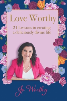 Paperback Love Worthy: 21 Lessons in Creating a Deliciously Divine Life Book