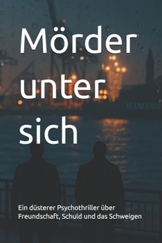 Paperback Mörder unter sich: Ein düsterer Psychothriller über Freundschaft, Schuld und das Schweigen [German] Book