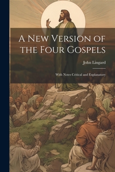 Paperback A New Version of the Four Gospels: With Notes Critical and Explanatory Book