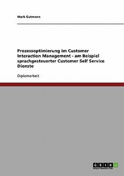 Paperback Prozessoptimierung im Customer Interaction Management - am Beispiel sprachgesteuerter Customer Self Service Dienste [German] Book