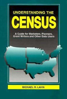 Hardcover Understanding the Census: A Guide for Marketers, Planners, Grant Writers and Other Data Users, Library Edition Book