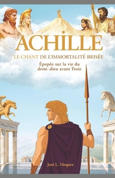 Paperback Achille: Le Chant de l'Immortalité Brisée [French] Book