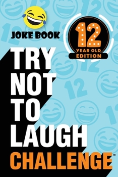 Paperback The Try Not to Laugh Challenge - 12 Year Old Edition: A Hilarious and Interactive Joke Book Toy Game for Kids - Silly One-Liners, Knock Knock Jokes, a Book