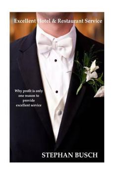 Paperback Excellent Hotel & Restaurant Service: Why profit is just one reason to provide excellent service Book