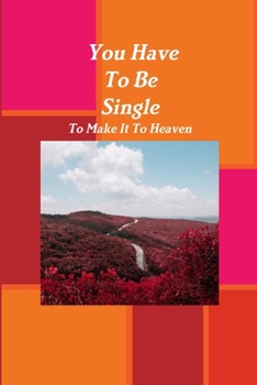 Paperback You Have To Be Single To Make It To Heaven Book