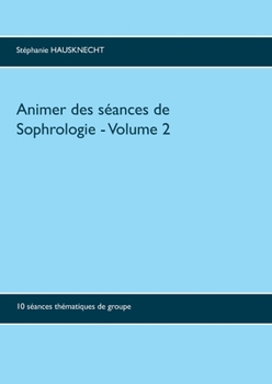 Paperback Animer des séances de sophrologie Volume 2: 10 séances thématiques de groupe [French] Book