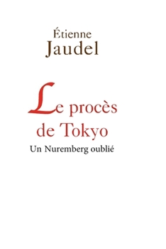 Paperback The Tokyo Trial: A Forgotten Nuremberg / Le Procès de Tokyo: Un Nuremberg oublié [French] Book