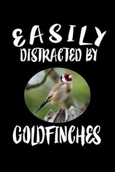 Paperback Easily Distracted By Goldfinches: Animal Nature Collection Book