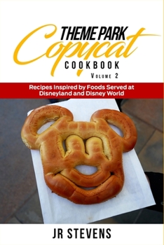 Theme Park Copycat Cookbook: Recipes Inspired by Foods Served at Disneyland & Disney World
