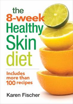 Paperback The 8-Week Healthy Skin Diet: Includes More Than 100 Recipes for Beautiful Skin Book