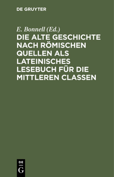 Hardcover Die Alte Geschichte Nach Römischen Quellen ALS Lateinisches Lesebuch Für Die Mittleren Classen [German] Book