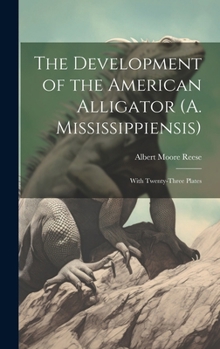 Hardcover The Development of the American Alligator (A. Mississippiensis): With Twenty-Three Plates Book