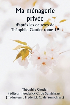 Ma ménagerie privée d'après les oeuvres de Théophile Gautier tome 19 (French Edition)