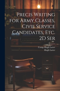 Paperback Precis Writing for Army Classes, Civil Service Candidates, Etc. 2D Ser Book