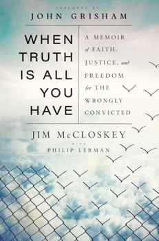 Hardcover When Truth Is All You Have: A Memoir of Faith, Justice, and Freedom for the Wrongly Convicted Book