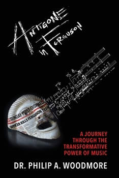 Paperback Antigone in Ferguson: A Journey Through the Transformative Power of Music Book