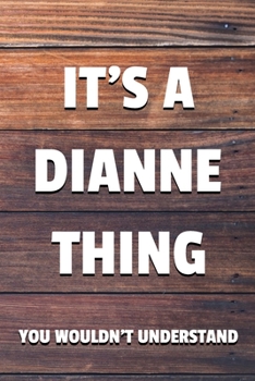 Paperback It's a Dianne Thing You Wouldn't Understand: 6x9" Lined Notebook/Journal Funny Gift Idea Book