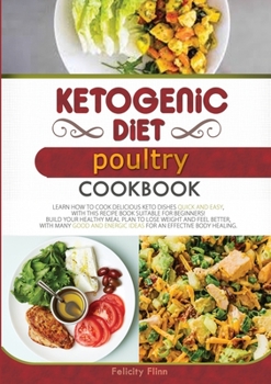 Paperback Ketogenic Diet Poultry Cookbook: Learn How to Cook Delicious Keto Dishes Quick and Easy, with This Recipe Book Suitable for Beginners! Build Your Heal Book