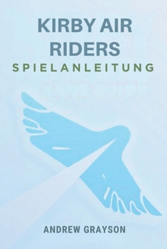 Paperback Kirby Air Riders Spielanleitung: Meistern Sie Ihre Rennfähigkeiten und schalten Sie exklusive Inhalte frei [German] Book