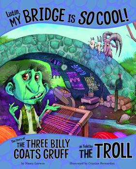 Paperback Listen, My Bridge Is So Cool!: The Story of the Three Billy Goats Gruff as Told by the Troll Book
