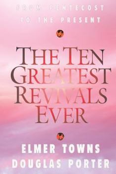 Paperback The Ten Greatest Revivals Ever: From Pentecost to the Present Book